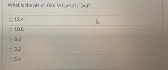 What Is The Ph Of 026 M C H2o2 Aq O 12 4 O 10 8 O 8 6 0 3 2 0 5 4 Acid Name Reaction K Pk Acetic 4 74 1 8 X 10 1