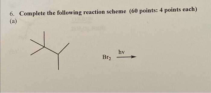6 Complete The Following Reaction Scheme 60 Points 4 Points Each 4 A Hv Br2 1