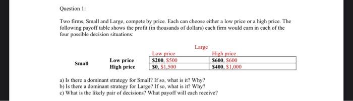 Question 1 Two Firms Small And Large Compete By Price Each Can Choose Either A Low Price Or A High Price The Follow 1