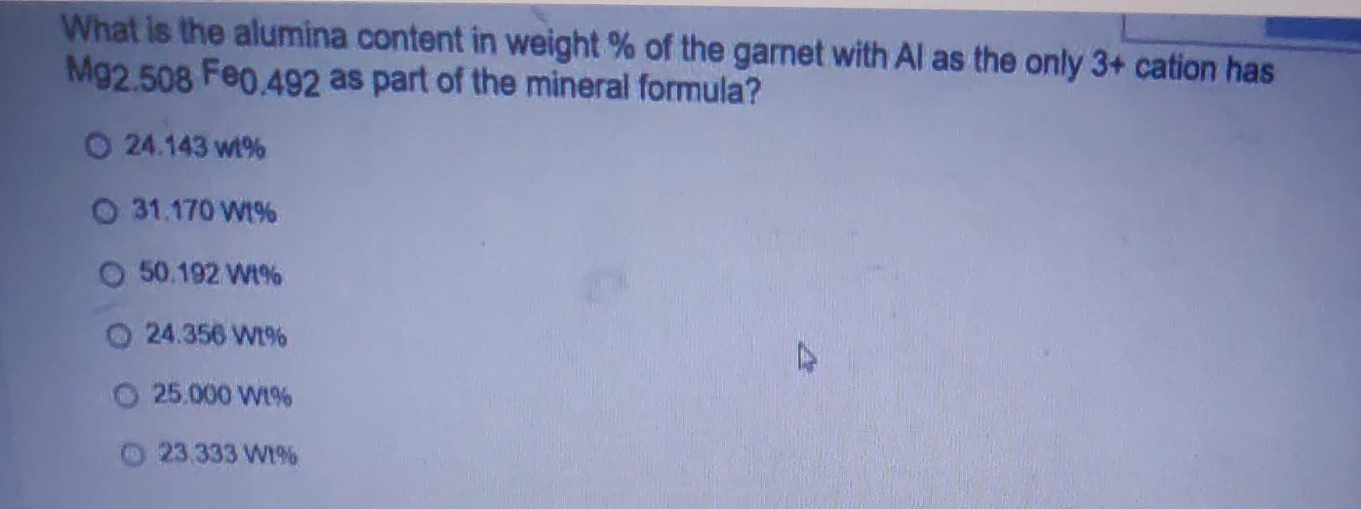 What Is The Alumina Content In Weight Of The Garnet With Al As The Only 3 Cation Has Mg2 508 Feo 492 As Part Of The M 1