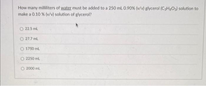 How Many Milliliters Of Water Must Be Added To A 250 Ml 0 90 V V Glycerol C3h2o3 Solution To Make A 0 10 V V S 1