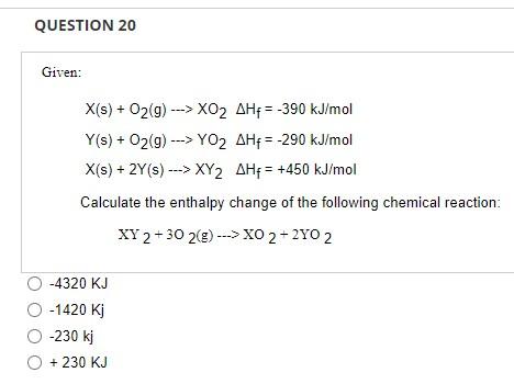 Question 20 Given X S O2 9 Xo2 Ahp 390 Kj Mol Y S O2 9 Yo2 Ahf 290 Kj Mol X S 2y S Xy2 1