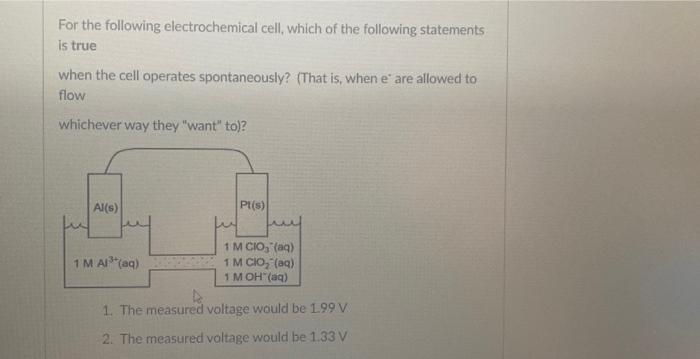 For The Following Electrochemical Cell Which Of The Following Statements Is True When The Cell Operates Spontaneously 1