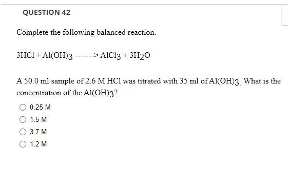 Question 42 Complete The Following Balanced Reaction 3hc1 Al Oh 3 A1c13 3h20 A 50 0 Ml Sample Of 2 6 M Hcl W 1
