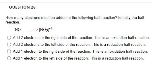 Question 26 How Many Electrons Must Be Added To The Following Half Reaction Identify The Half Reaction No 1