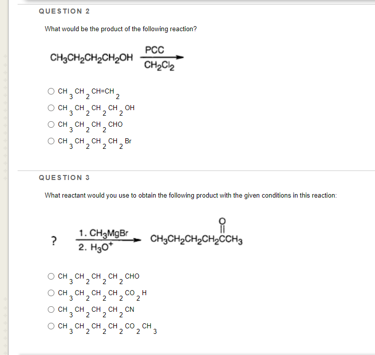 Question 2 What Would Be The Product Of The Following Reaction Ch3ch2ch2ch2oh Pcc Ch2cl2 Och Ch2ch Ch 2 3 O Ch Ch Ch C 1