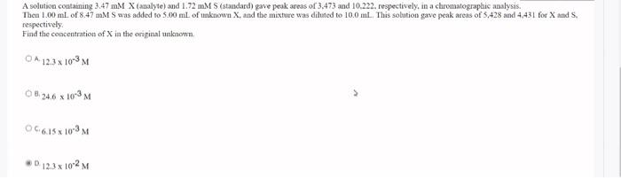 A Solution Containing 3 47 Mm X Analyte And 1 72 Mm S Standard Gave Peak Areas Of 3 473 And 10 222 Respectively In 1