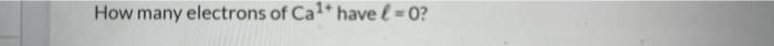 How Many Electrons Of Ca Have 0 1