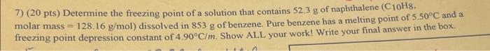 7 20 Pts Determine The Freezing Point Of A Solution That Contains 52 3 G Of Naphthalene C10h8 128 16 G Mol Dissolv 1