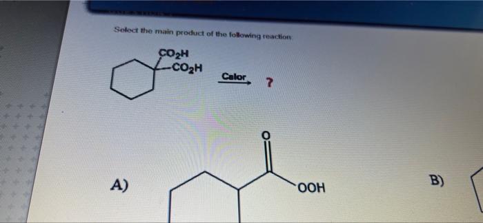 Select The Main Product Of The Following Reaction Co H Co H Calor A Ooh B 1