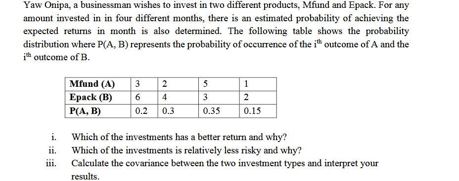 Yaw Onipa A Businessman Wishes To Invest In Two Different Products Mfund And Epack For Any Amount Invested In In Four 1