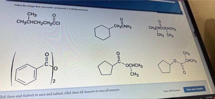 Select The Image That Represents Cyclopentyl 2 Mothylpropanoate Ch3 I Ch3chch Ch Cci Ch Cnh2 64 D Ochch3 Ch3 Click Save 1