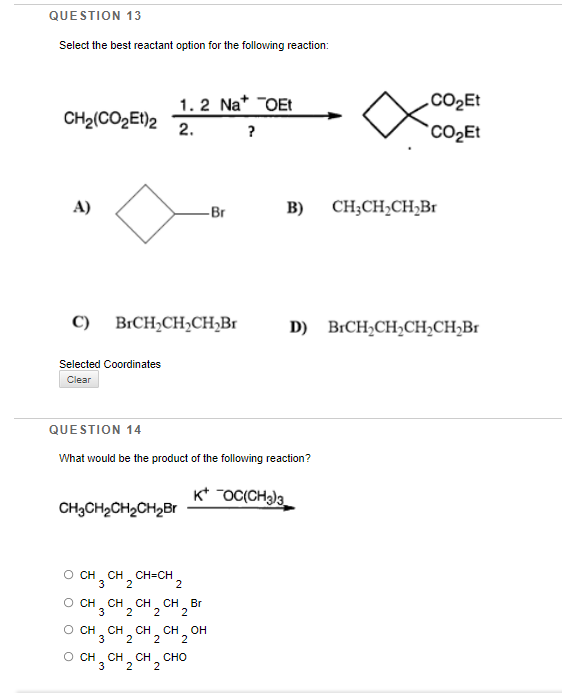 Question 13 Select The Best Reactant Option For The Following Reaction 1 2 Na Oet Ch Co Et 2 2 A Br C Brch Ch C 1