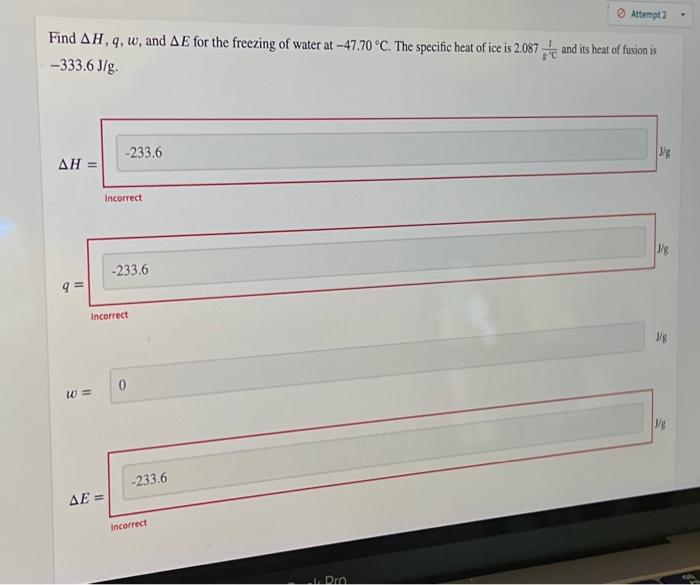 Attempt 2 Find Ah Q W And Ae For The Freezing Of Water At 47 70 C The Specific Heat Of Ice Is 2 087 And Its Heat O 1