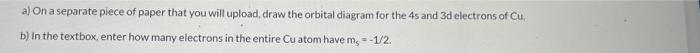 A On A Separate Piece Of Paper That You Will Upload Draw The Orbital Diagram For The 4s And 3d Electrons Of Cu B In 1