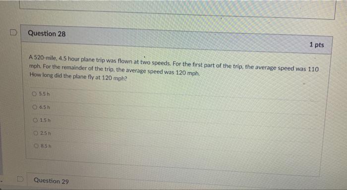 D Question 28 1 Pts A 520 Mile 4 5 Hour Plane Trip Was Flown At Two Speeds For The First Part Of The Trip The Average 1