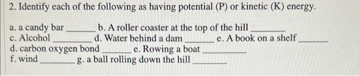 2 Identify Each Of The Following As Having Potential P Or Kinetic K Energy A A Candy Bar B A Roller Coaster At 1