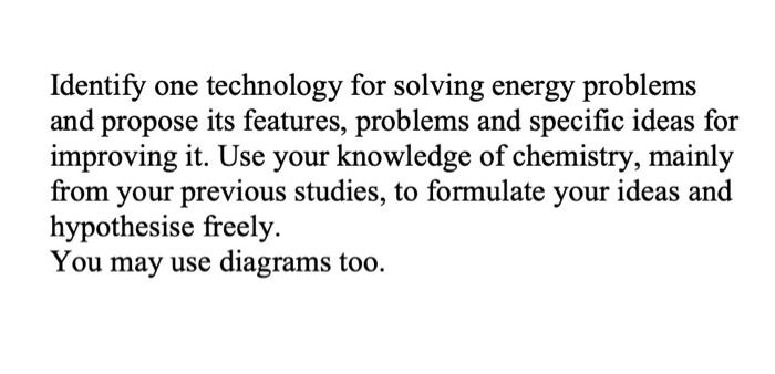 Identify One Technology For Solving Energy Problems And I Propose Its Features Problems And Specific Ideas For Improvin 1