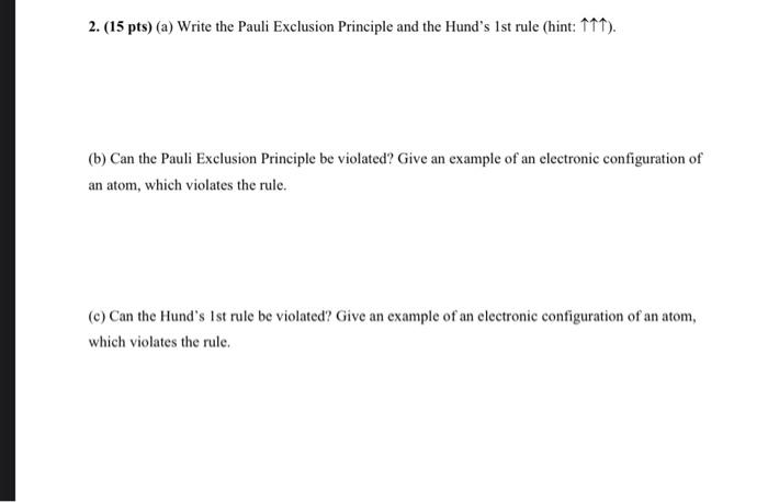 2 15 Pts A Write The Pauli Exclusion Principle And The Hund S 1st Rule Hint 111 B Can The Pauli Exclusion Pri 1