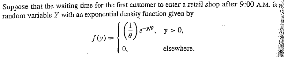 Suppose That The Waiting Time For The First Customer To Enter A Retail Shop After 9 00 A M Is A Random Variable Y With 1