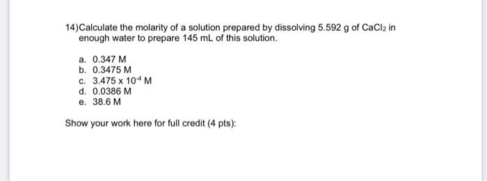 14 Calculate The Molarity Of A Solution Prepared By Dissolving 5 592 G Of Cacl2 In Enough Water To Prepare 145 Ml Of Th 1