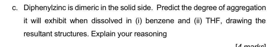 C Diphenylzinc Is Dimeric In The Solid Side Predict The Degree Of Aggregation It Will Exhibit When Dissolved In I Be 1