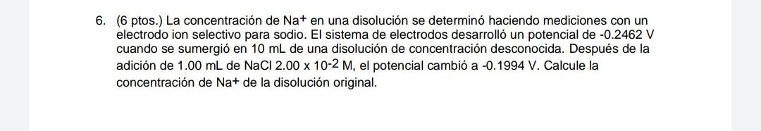 6 6 Ptos La Concentracion De Na En Una Disolucion Se Determino Haciendo Mediciones Con Un Electrodo Ion Selectivo P 1