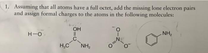 1 Assuming That All Atoms Have A Full Octet Add The Missing Lone Electron Pairs And Assign Formal Charges To The Atoms 1