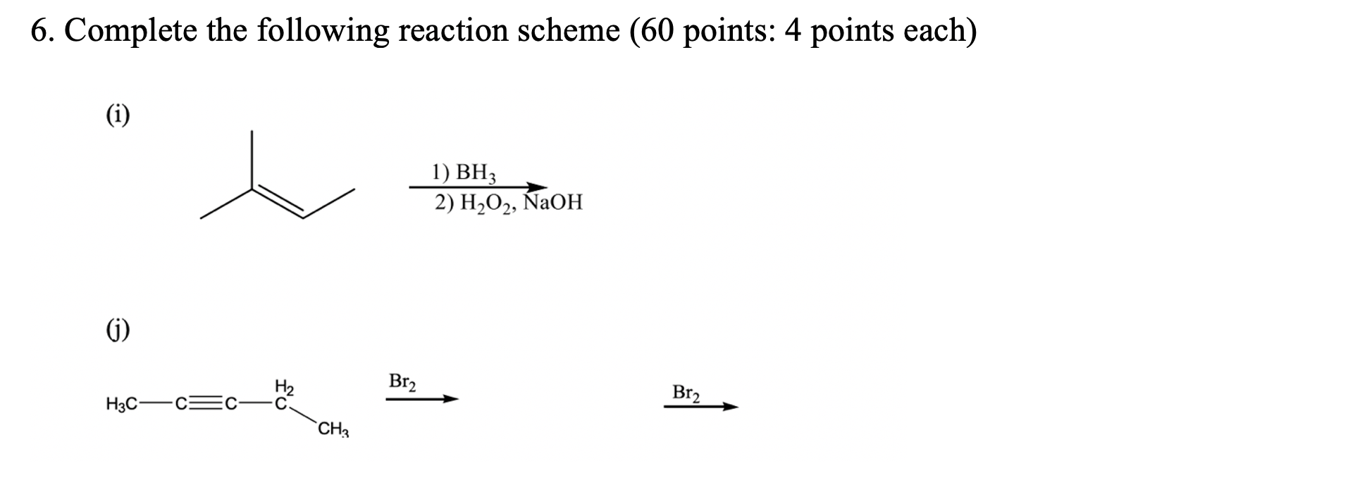 6 Complete The Following Reaction Scheme 60 Points 4 Points Each I 1 Bh3 2 H O Naoh H3c Ch3 Br Br 1