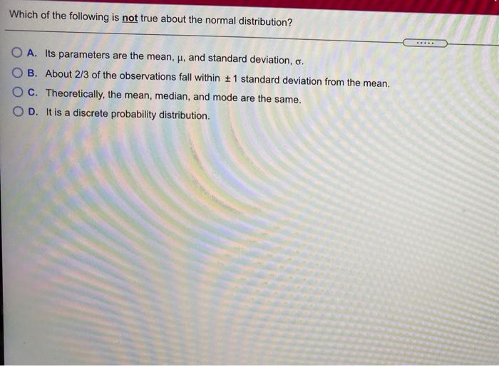 Which Of The Following Is Not True About The Normal Distribution O A Its Parameters Are The Mean W And Standard D 1