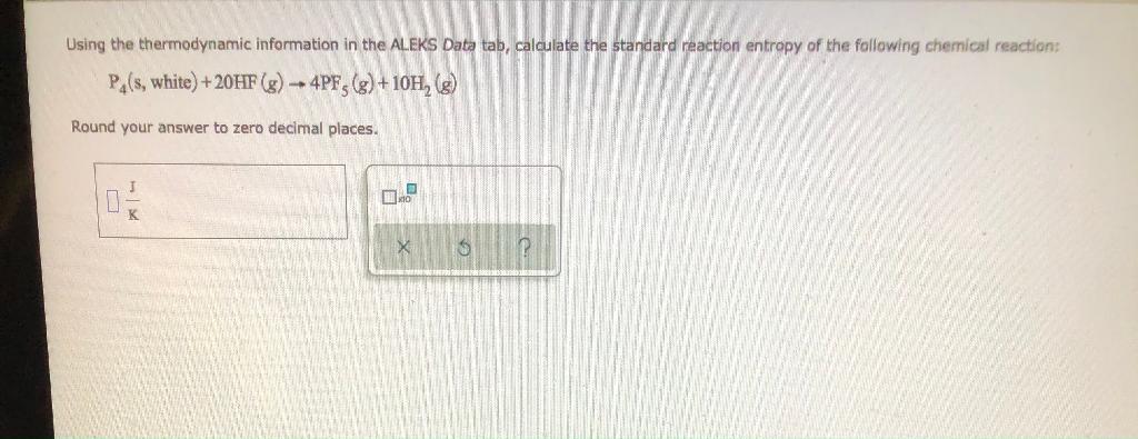 Using The Thermodynamic Information In The Aleks Data Tab Calculate The Standard Reaction Entropy Of The Following Chem 1