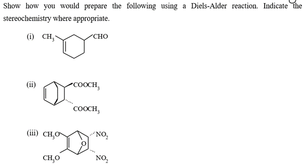 Show How You Would Prepare The Following Using A Diels Alder Reaction Indicate The Stereochemistry Where Appropriate 1