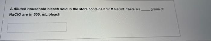 A Diluted Household Bleach Sold In The Store Contains 0 17 M Nacio There Are Nacio Are In 500 Ml Bleach Grams Of 1