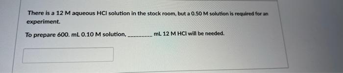 There Is A 12 M Aqueous Hci Solution In The Stock Room But A 0 50 M Solution Is Required For An Experiment To Prepare 1