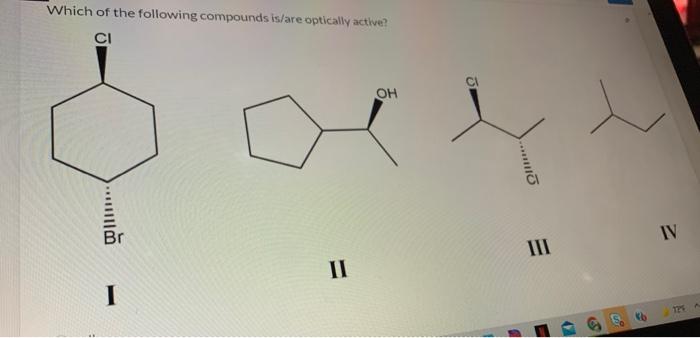 Which Of The Following Compounds Is Are Optically Active Ci Oh I Ii Lo Iii E St Iv 125 A Which Of The Following Is 1