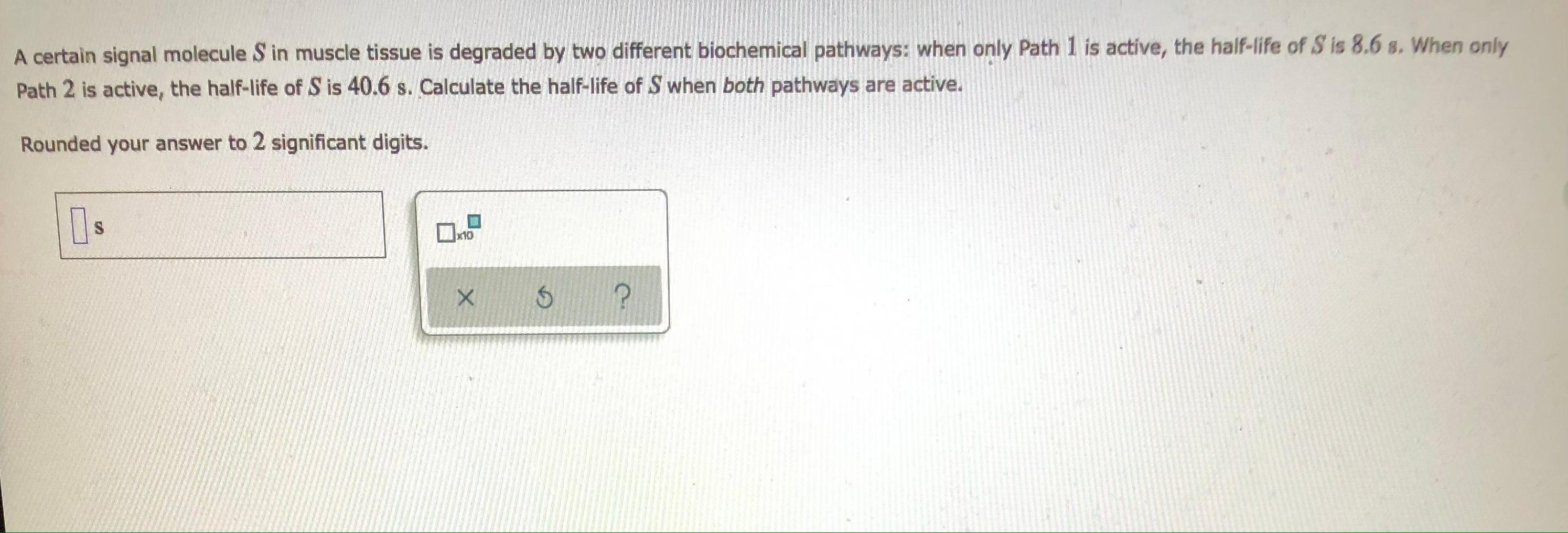 A Certain Signal Molecule S In Muscle Tissue Is Degraded By Two Different Biochemical Pathways When Only Path 1 Is Acti 1