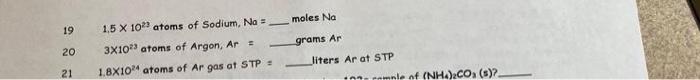 19 20 21 1 5 X 1023 Atoms Of Sodium Na 3x10 Atoms Of Argon Ar 1 8x1024 Atoms Of Ar Gas At Stp Moles No Grams Ar 1