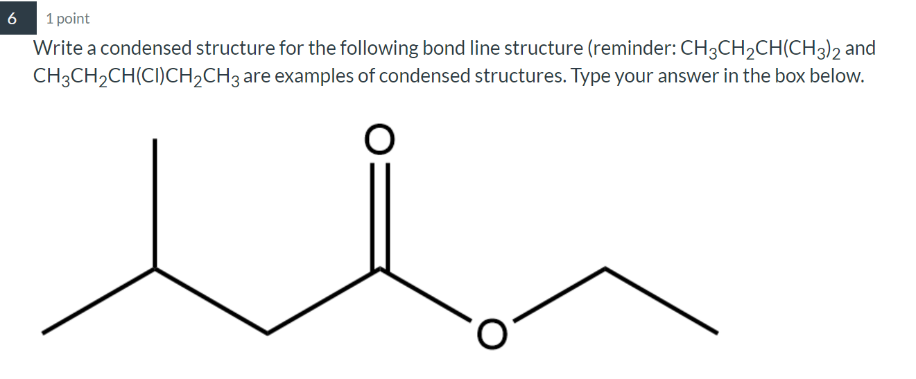 6 1 Point Write A Condensed Structure For The Following Bond Line Structure Reminder Ch3ch Ch Ch3 2 And Ch3ch Ch Ci Ch 1
