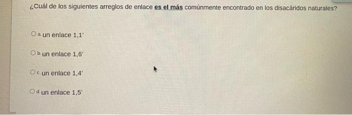 Cual De Los Siguientes Arreglos De Enlace Es El Mas Comunmente Encontrado En Los Disacaridos Naturales O A Un Enlace 1 1