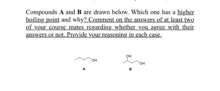 Compounds A And B Are Drawn Below Which One Has A Higher Boiling Point And Why Comment On The Answers Of At Least Two 1