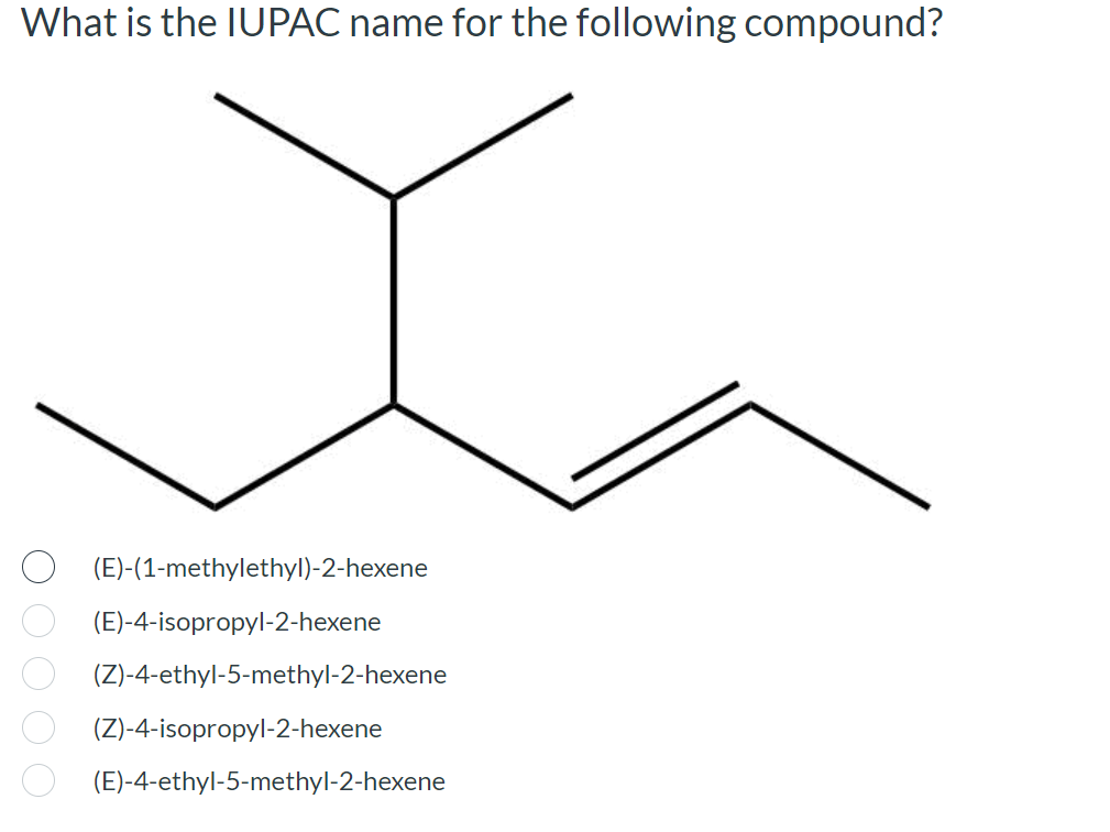 What Is The Iupac Name For The Following Compound E 1 Methylethyl 2 Hexene E 4 Isopropyl 2 Hexene Z 4 Ethyl 5 M 1