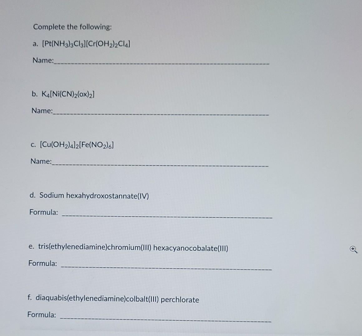 Complete The Following A Pt Nh3 3c13 Cr Oh2 2c14 Name B K4 Ni Cn 2 Ox 2 Name C Cu Oh2 4 2 Fe No 6 Name D 1