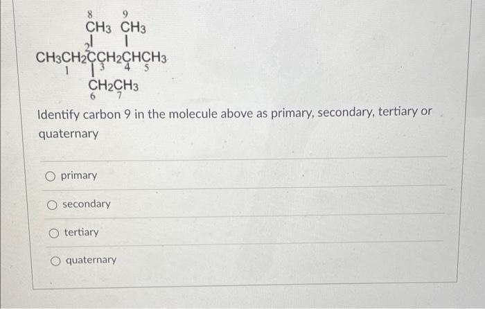 6 7 8 H3c Chch3 21 Ch3chchch2ch2ch3 4 5 3 Ch3 Identify Carbon 5 In The Molecule Above As Primary Secondary Tertiary 2