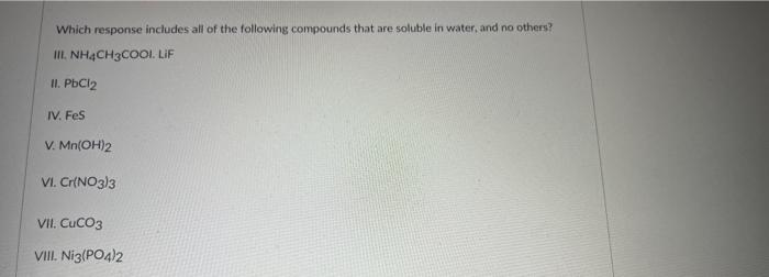 Which Response Includes All Of The Following Compounds That Are Soluble In Water And No Others Iii Nh4ch3cooi Lif Ii 1