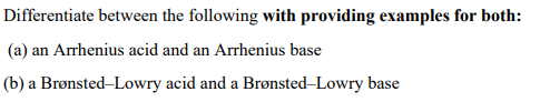 Differentiate Between The Following With Providing Examples For Both A An Arrhenius Acid And An Arrhenius Base B A 1