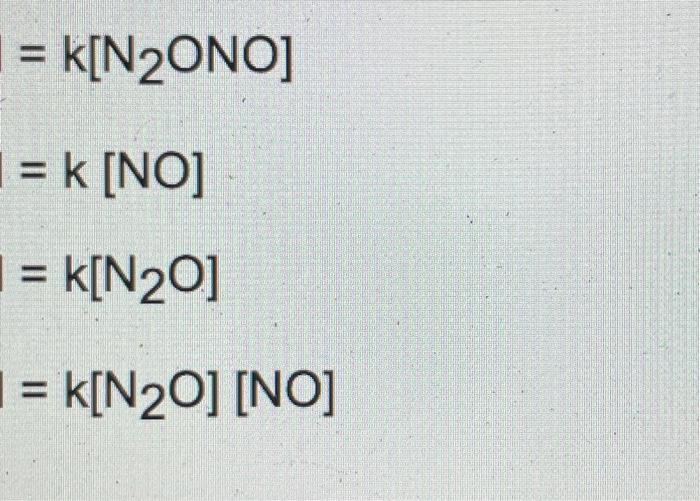 Step 1 N2o No N2ono Slow Step 2 N2ono N2 02 Fast What Is The Rate Law For This Mechanism Answer In The 1
