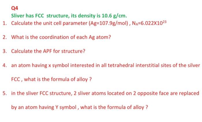 Q4 Sliver Has Fcc Structure Its Density Is 10 6 G Cm 1 Calculate The Unit Cell Parameter Ag 107 9g Mol Na 6 022x10 1