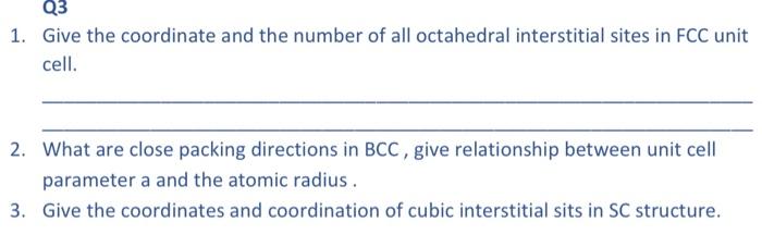 Q3 1 Give The Coordinate And The Number Of All Octahedral Interstitial Sites In Fcc Unit Cell 2 What Are Close Packin 1