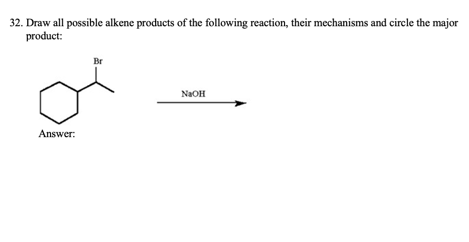32 Draw All Possible Alkene Products Of The Following Reaction Their Mechanisms And Circle The Major Product Br Naoh 1