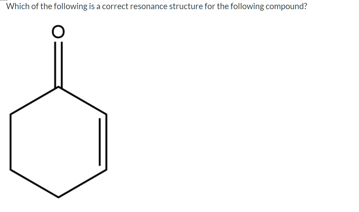Which Of The Following Is A Correct Resonance Structure For The Following Compound O 1